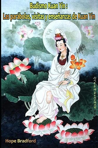 Budismo Kuan Yin: Las parábolas, visitas y enseñanzas de Kuan Yin: 2 (Spanish Edition)