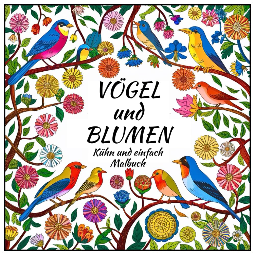 Vögel und Blumen: Kühn und einfach Malbuch