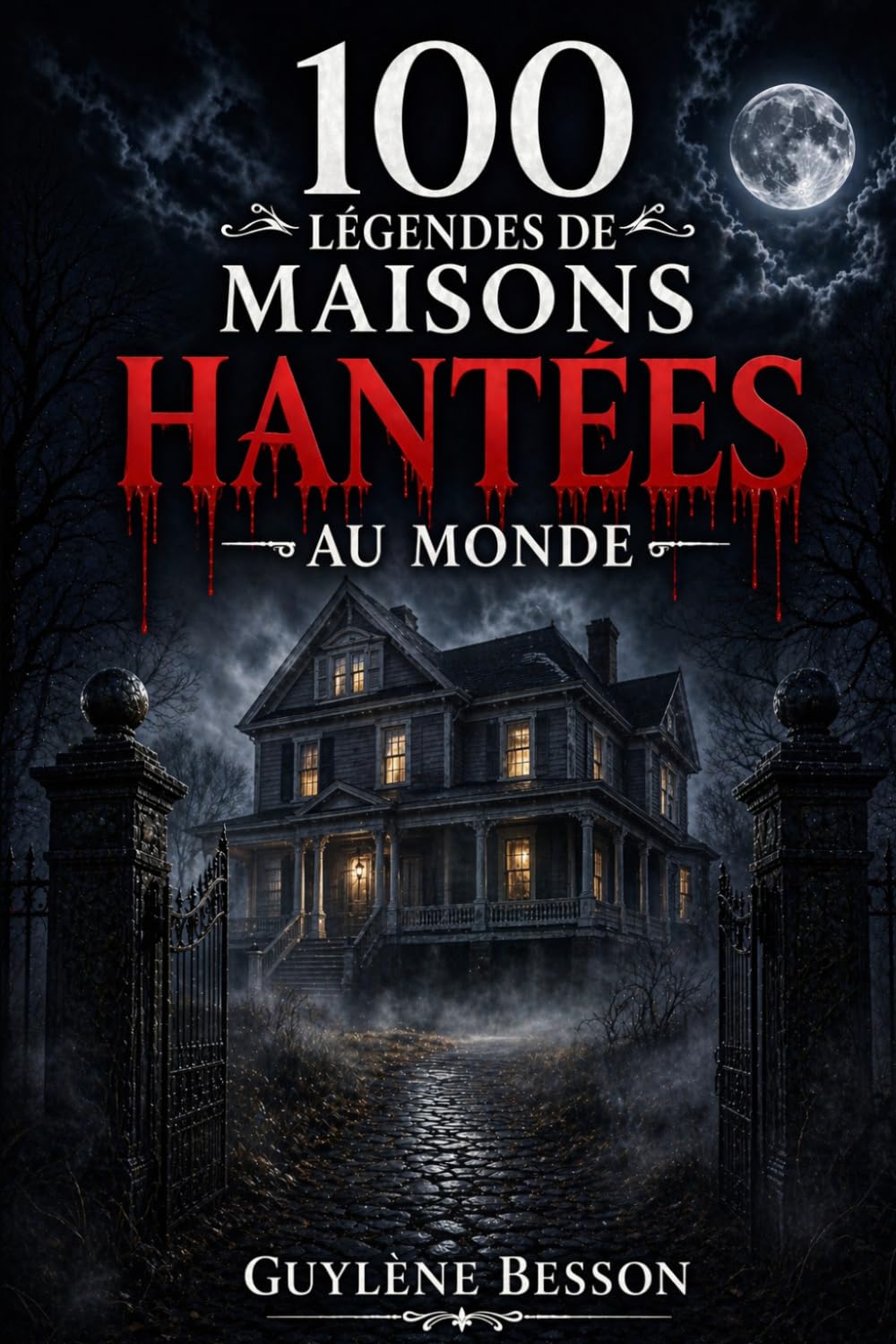 100 Légendes de Maisons Hantées: Histoires vraies et lieux maudits : Un tour du monde du paranormal, de l'horreur et des légendes urbaines les plus ... et blanc) (Collection Légendes et Terroirs)