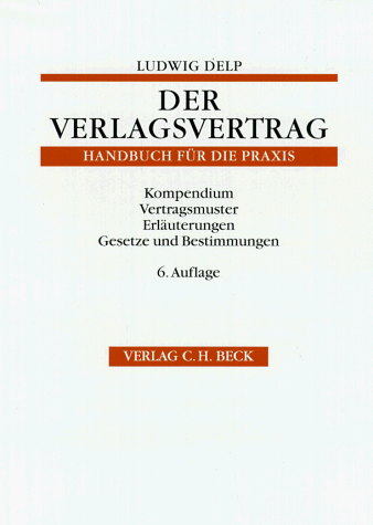 Der Verlagsvertrag. Ein Handbuch fuer die Vertragspraxis der Urheber und Verleger