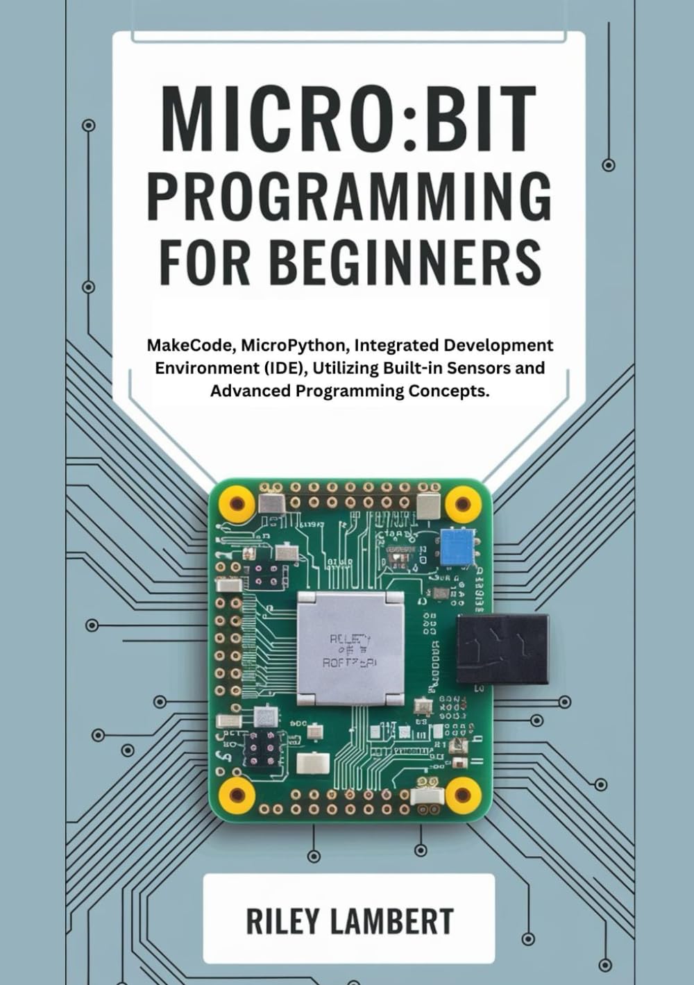 Micro:bit Programming for Beginners: MakeCode, MicroPython, Integrated Development Environment (IDE), Utilizing Built-in Sensors and Advanced Programming Concepts.