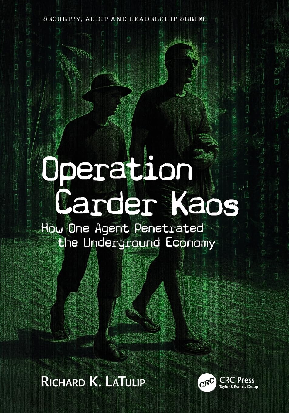 Operation Carder Kaos: How One Agent Penetrated the Underground Economy (Security, Audit and Leadership Series)
