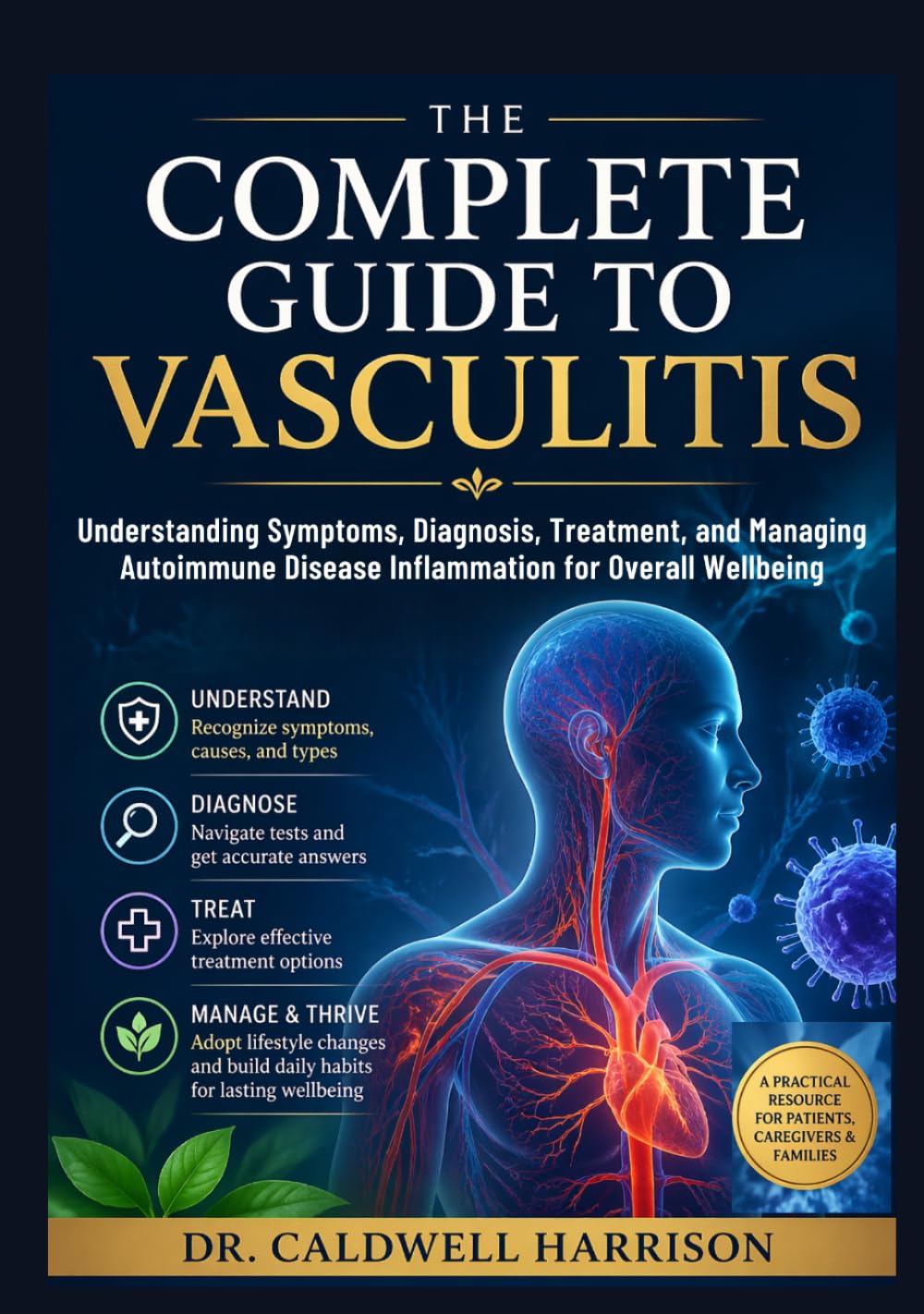 The Complete Guide to Vasculitis: Understanding Symptoms, Diagnosis, Treatment, and Managing Autoimmune Disease Inflammation for Overall Wellbeing