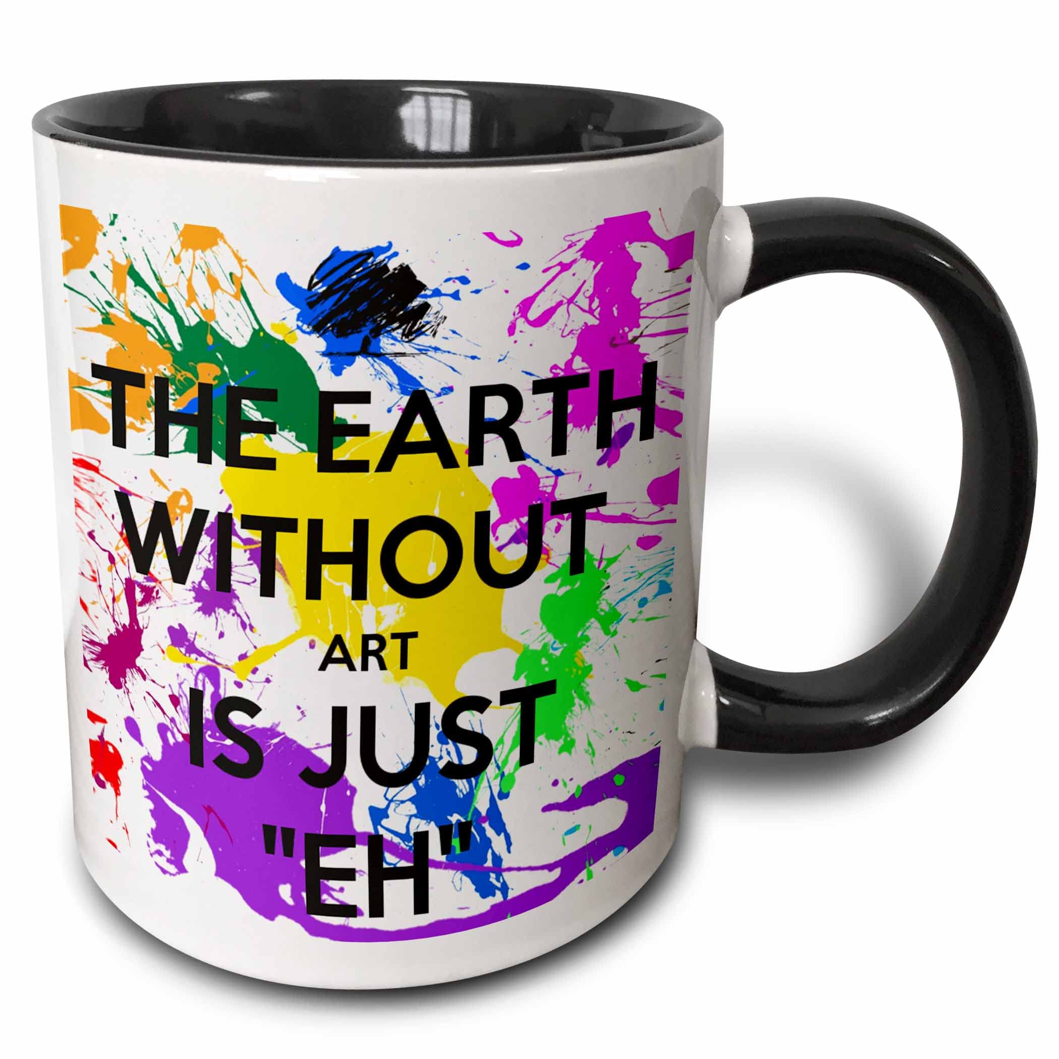 3dRose The earth without art is just eh 11oz Two-Tone Black Mug