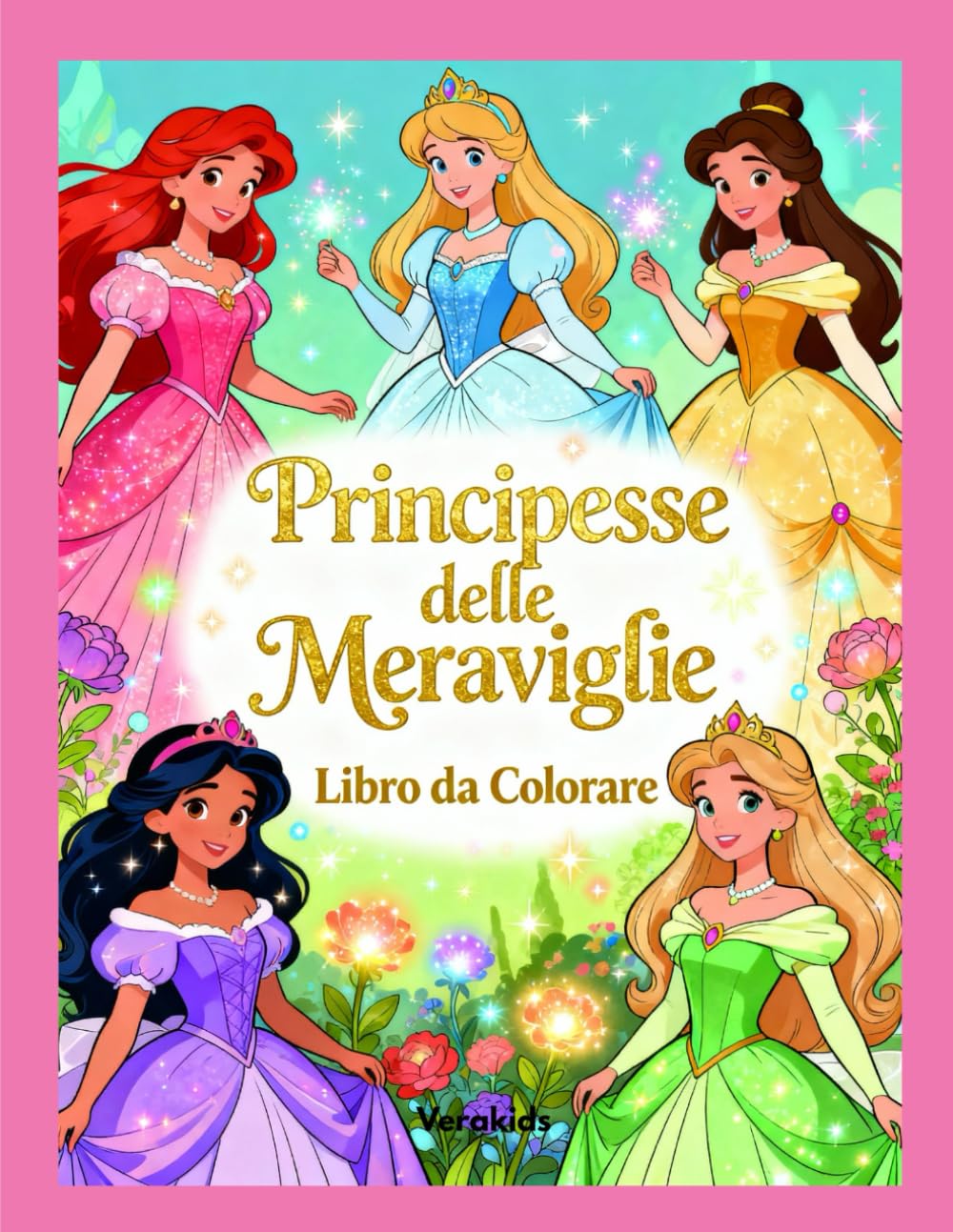 Principesse delle Meraviglie – Libro da Colorare per Bambini: Tante Illustrazioni Magiche di Principesse, Castelli e Creature Incantate – Dai 4 agli 8 anni