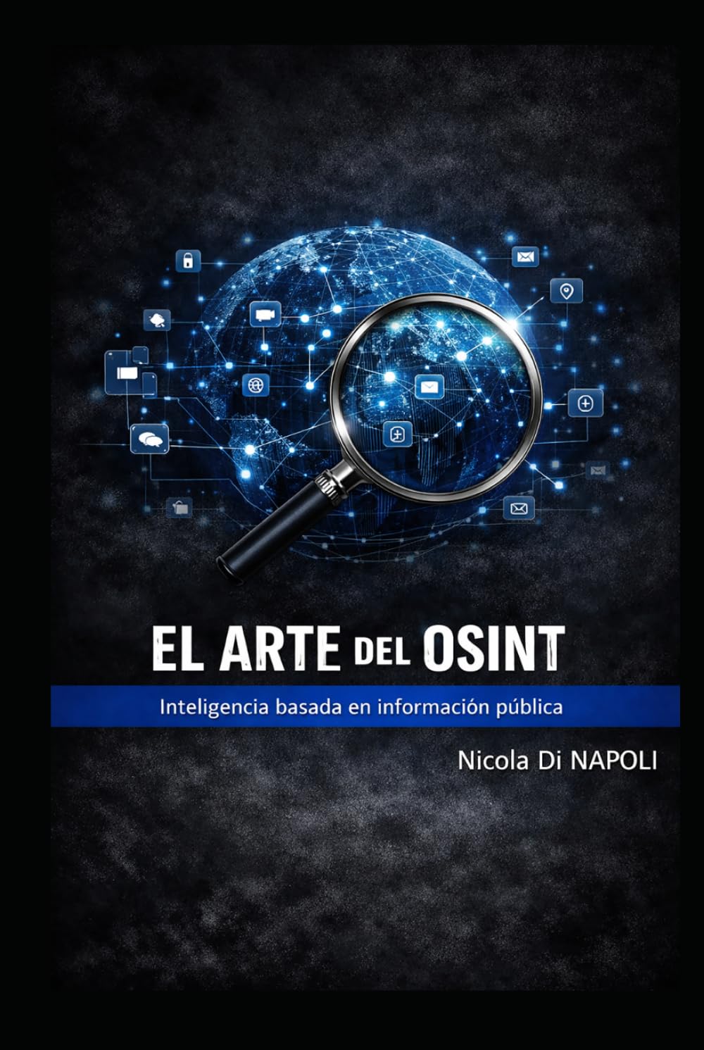 EL ARTE DEL OSINT: Inteligencia basada en información pública (MANUALES DE INTELIGENCIA Y CONTRAINTELIGENCIA)