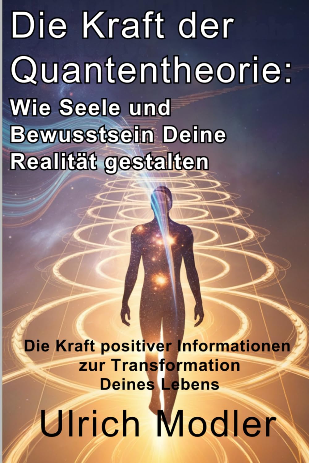 Die Kraft der Quantentheorie: Wie Seele und Bewusstsein Deine Realität gestalten: Die Kraft positiver Informationen zur Transformation Deines Lebens (Quantenbewusstsein – Die Kraft deiner Seele)