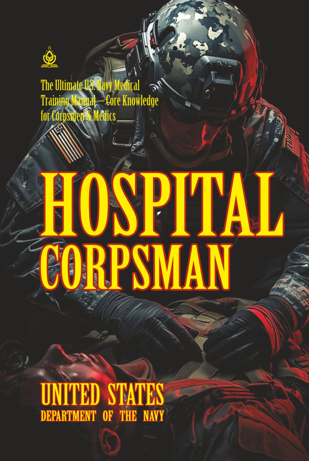 Hospital Corpsman: [Annotated] The Ultimate U.S. Navy Medical Training Manual – Core Knowledge for Corpsmen & Medics (FMFM – Fleet Marine Force Manual Official Doctrine Library)