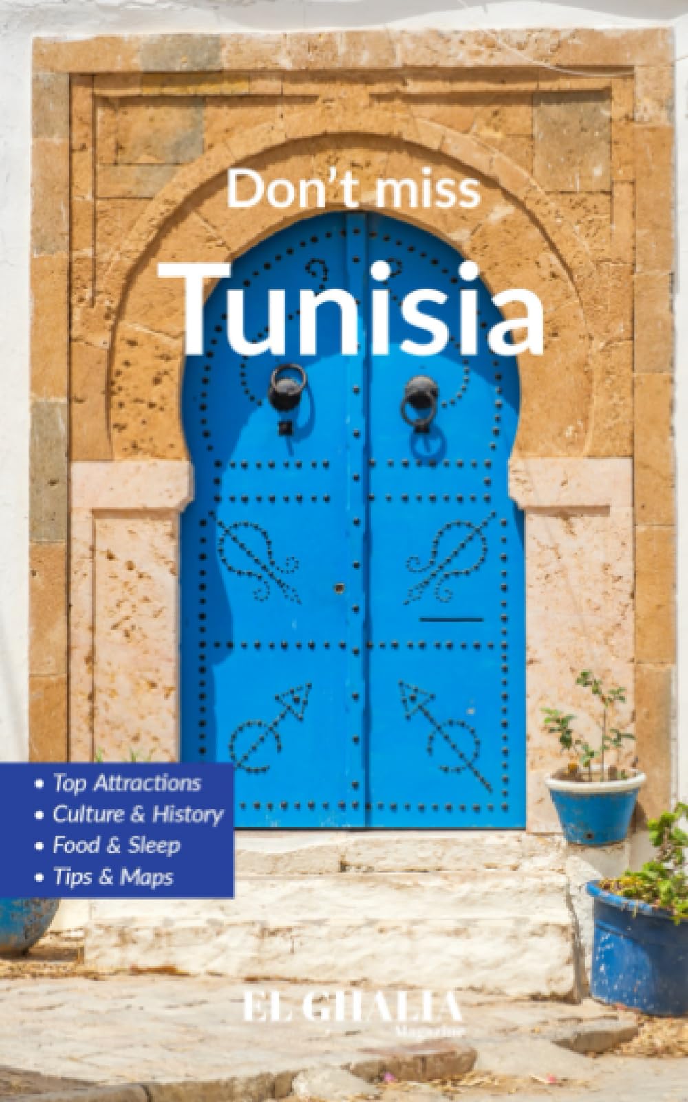 Don't Miss Tunisia: With unforgettable 4 stops (9 days); Tunis, Carthage, Sousse and El Jem with full-color detailed maps. (tunisia travel pocket guides)