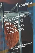 EL FIDEICOMISO, FIDUCIA O TRUST EN AMÉRICA: SEGUNDA EDICIÓN (Actualizada y Aumentada) AÑO 2017 (Spanish Edition)