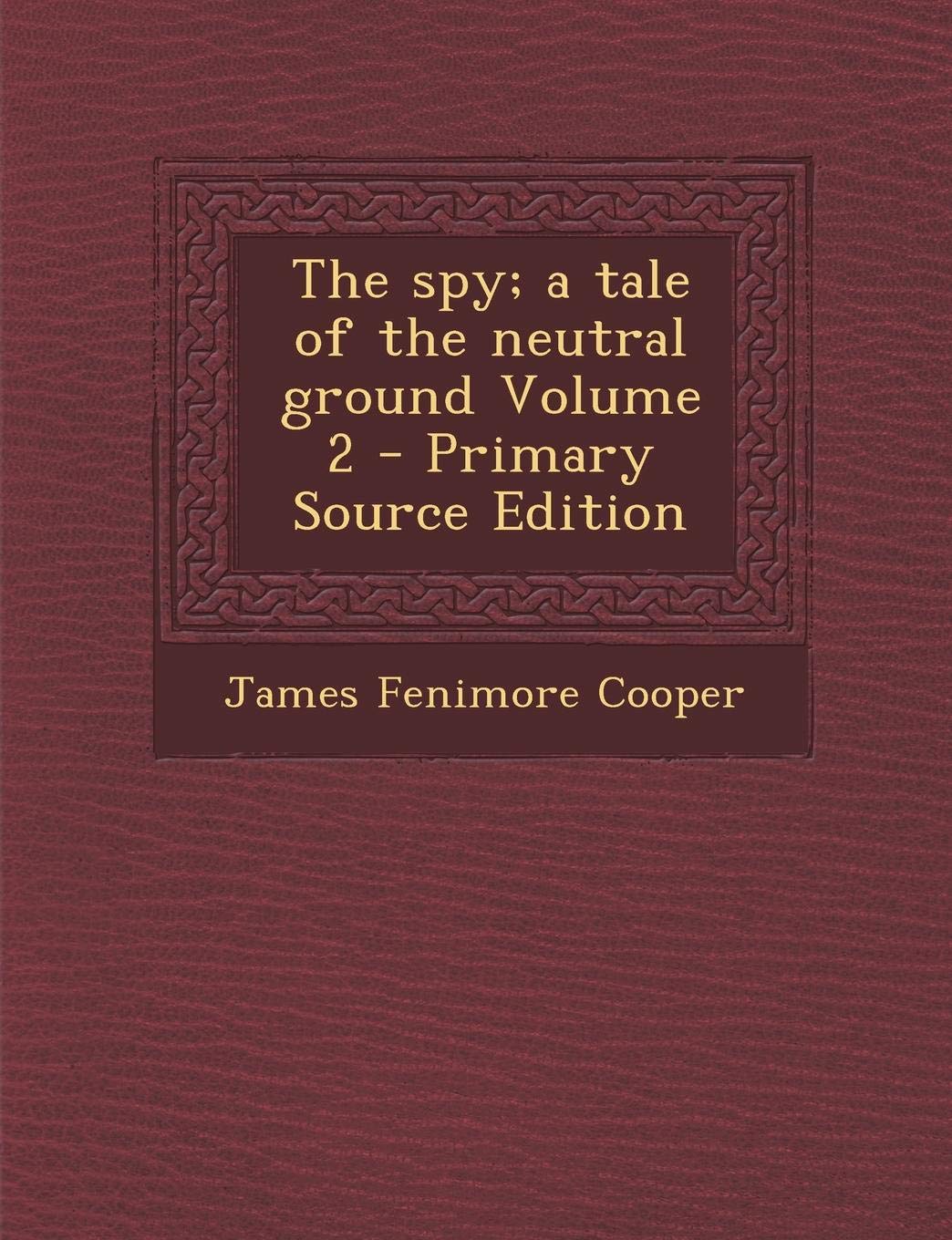 Buy The Spy; A Tale of the Neutral Ground Volume 2 — BookShops.in
