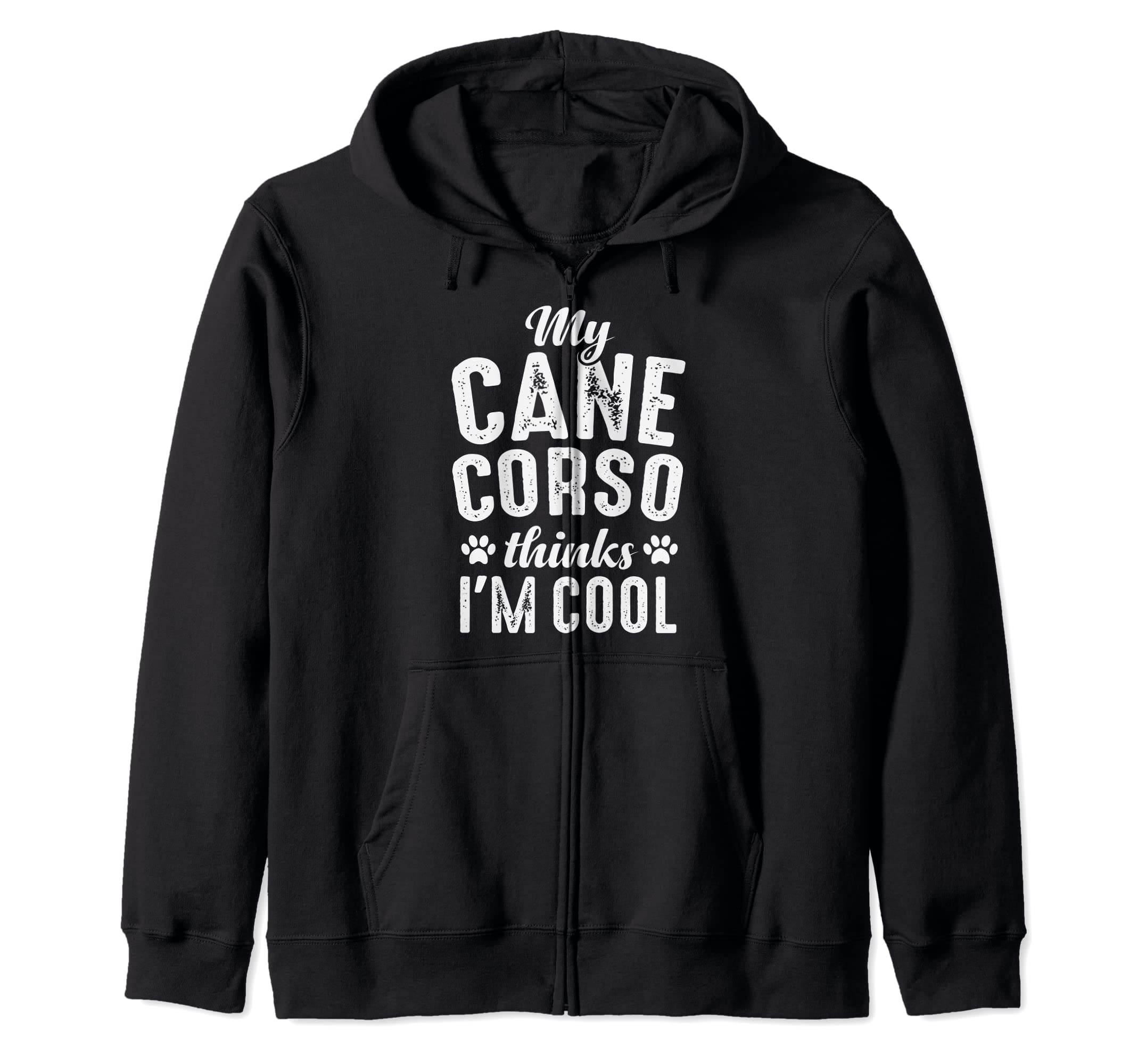 Cane Corso my dog thinks I'm Cool Dog Mom Dad Zip Hoodie