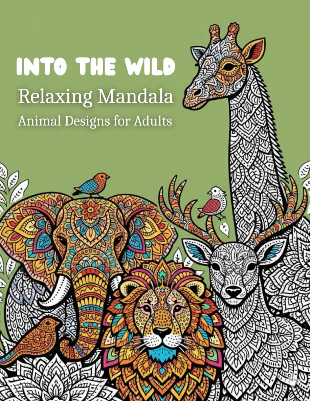 Into The Wild: Relaxing Mandala Animal Designs for Adults