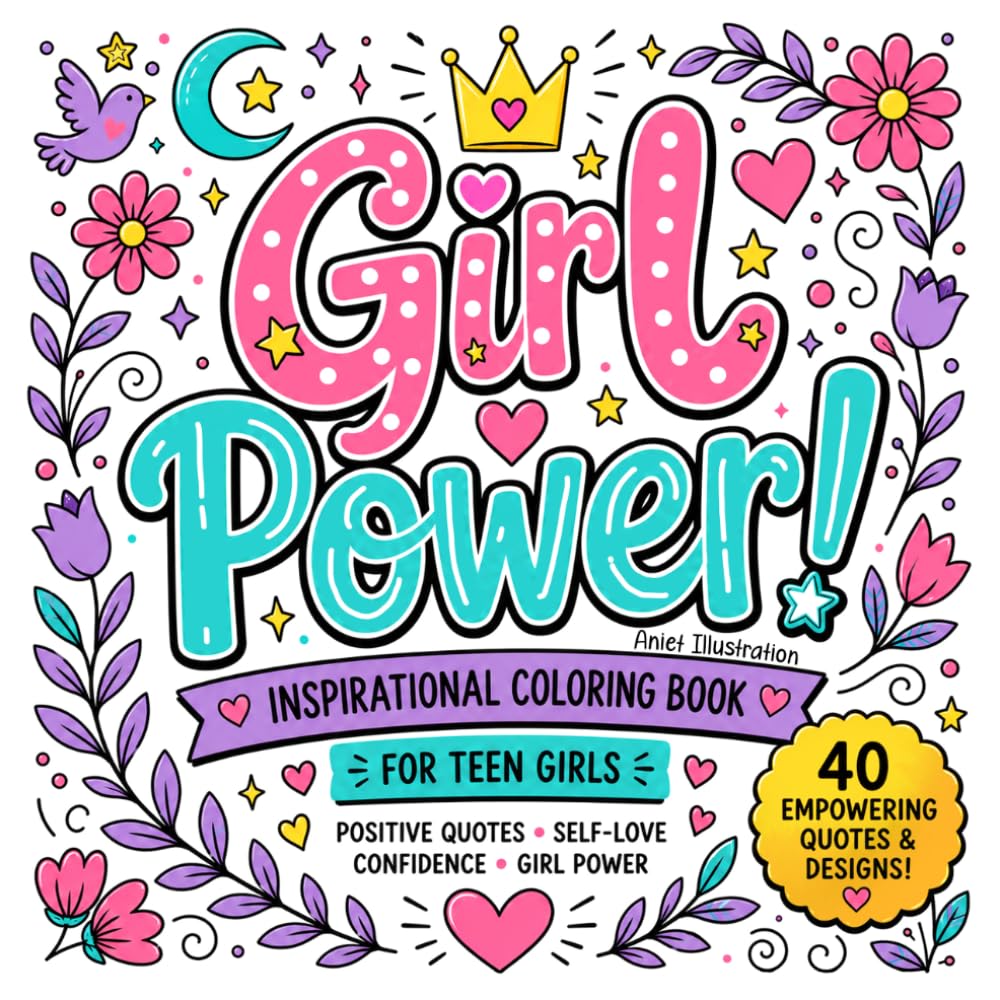 Girl Power Empowering Inspirational Quotes Coloring Book for Kids, Teens and Adults: An Empowering Coloring Book with Motivational Quotes for Teen ... & Confidence and Self-Love Coloring Pages