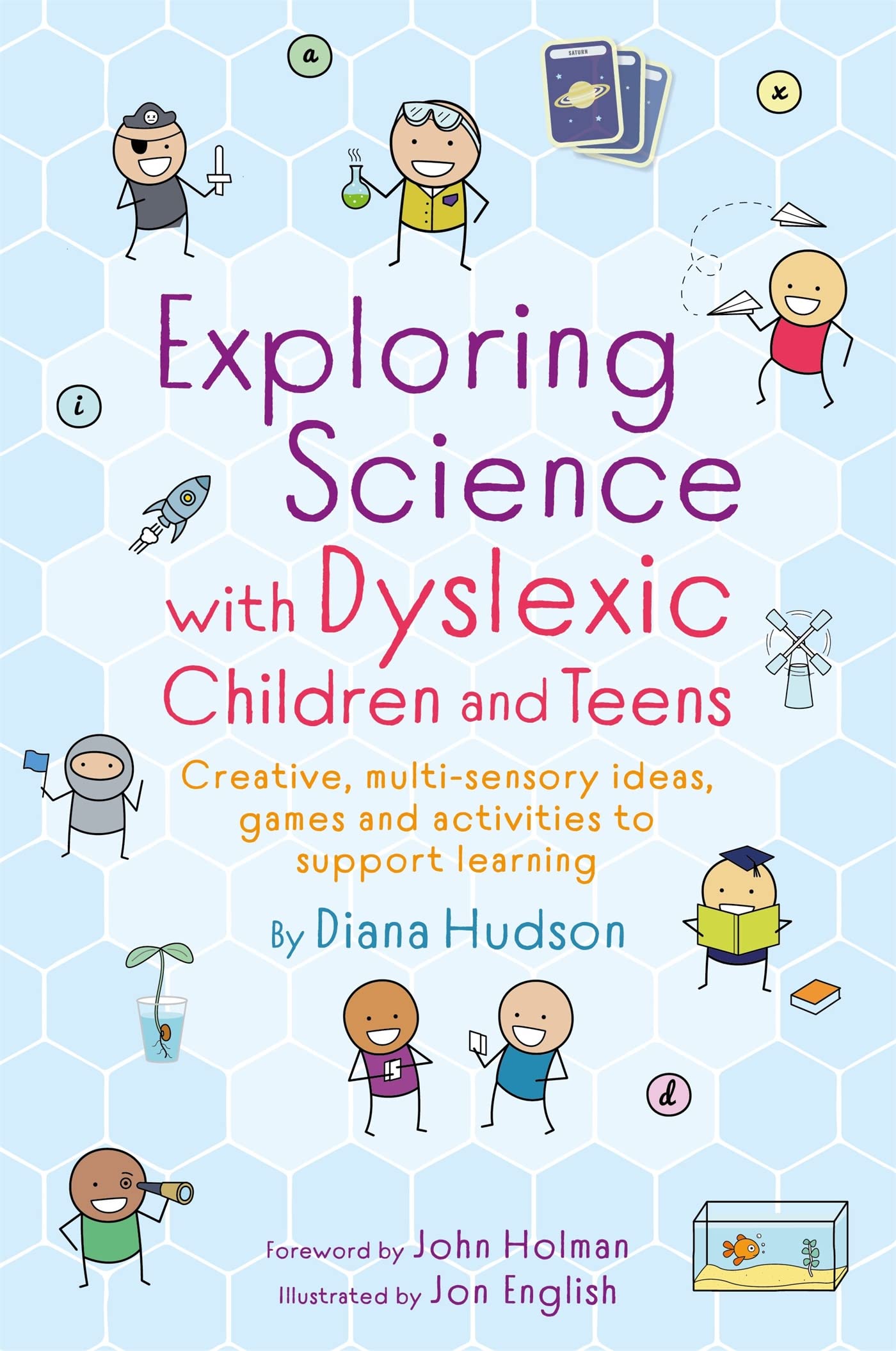 Exploring Science with Dyslexic Children and Teens: Creative, multi-sensory ideas, games and activities to support learning
