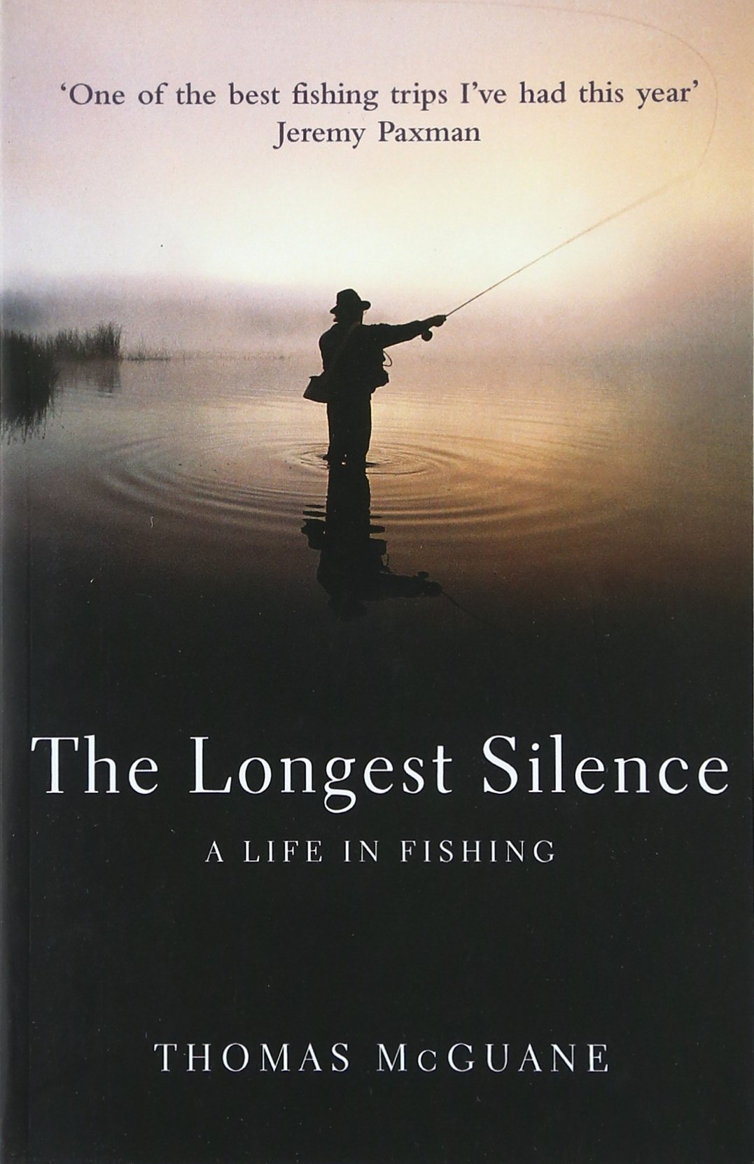 The Longest Silence : A Life In Fishing
