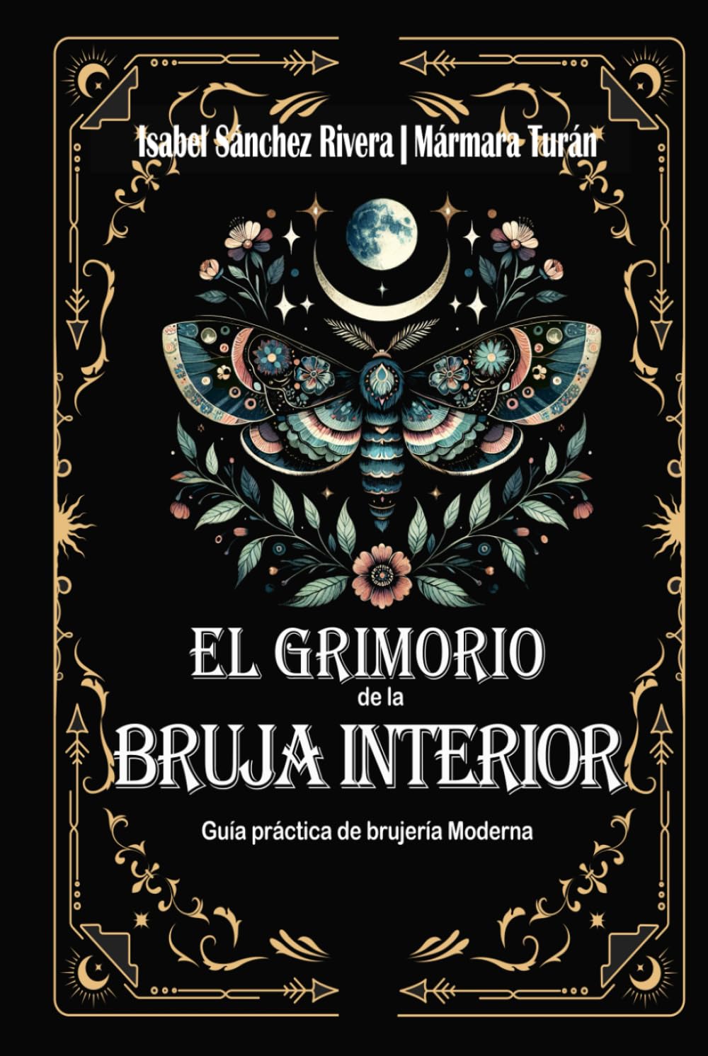 El Grimorio de la Bruja Interior: Guía práctica de brujería Moderna: Botiquín Mágico. Alquimia y Recetas Sagradas, hierbas, aceites y cristales para el trabajo ritual completo.