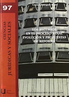 Los recursos en el proceso penal. Evolución y propuestas de reforma