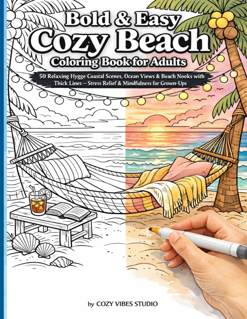 Bold & Easy Cozy Beach Coloring Book for Adults: 50 Relaxing Hygge Coastal Scenes, Ocean Views & Beach Nooks with Thick Lines – Stress Relief & ... for Grown-Ups (Cozy Vibes & Hygge Collection)