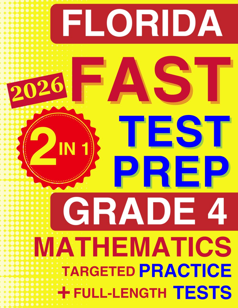 Florida FAST Test Prep Grade 4 Mathematics: The Ultimate 2-in-1 Bundle — Topic-by-Topic B.E.S.T. Standards Practice and 4 Full-Length Tests (Florida FAST Assessment Practice - Grade 4)