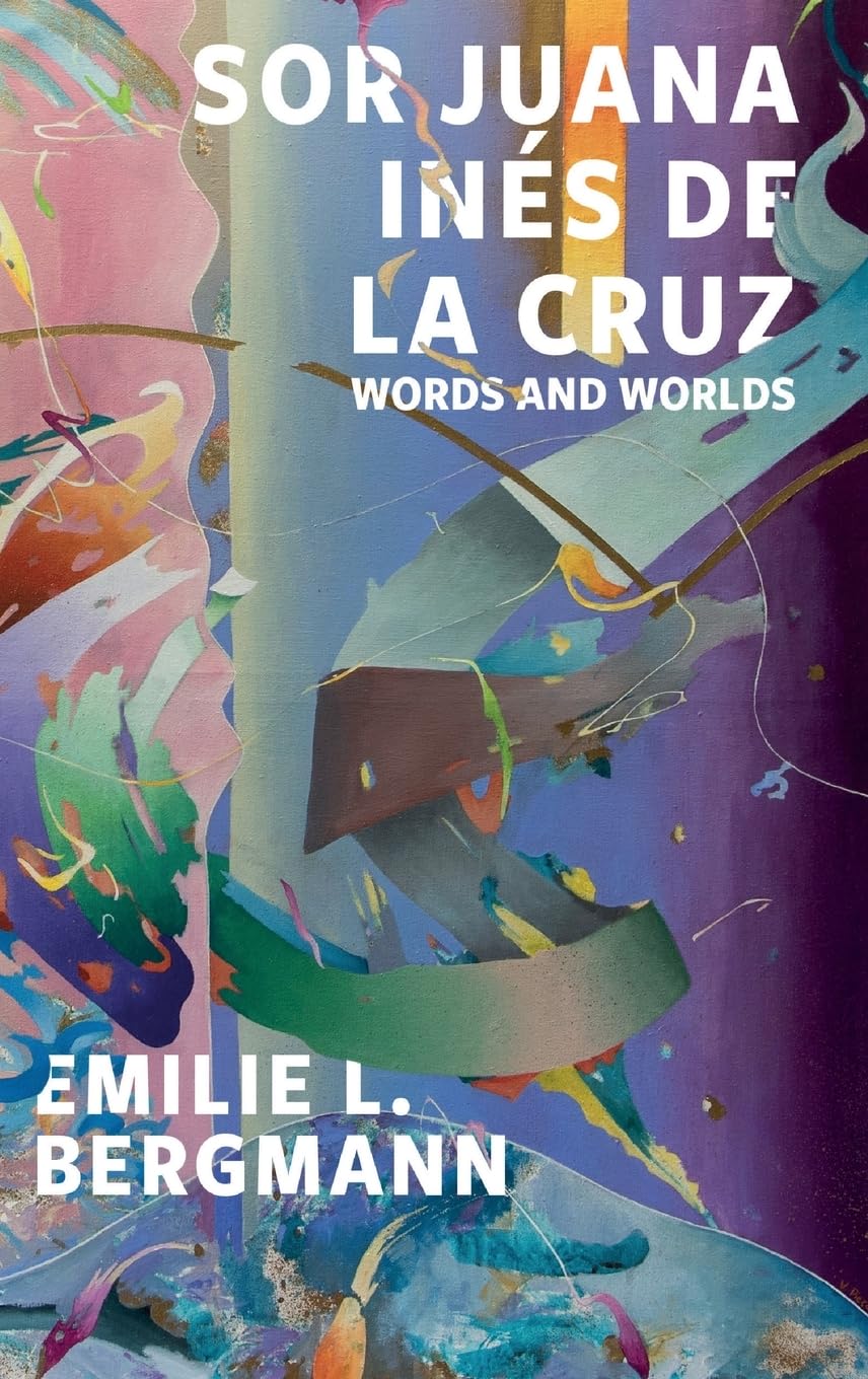 Sor Juana Inés de la Cruz: Words and Worlds (Icons of the Luso-Hispanic World)