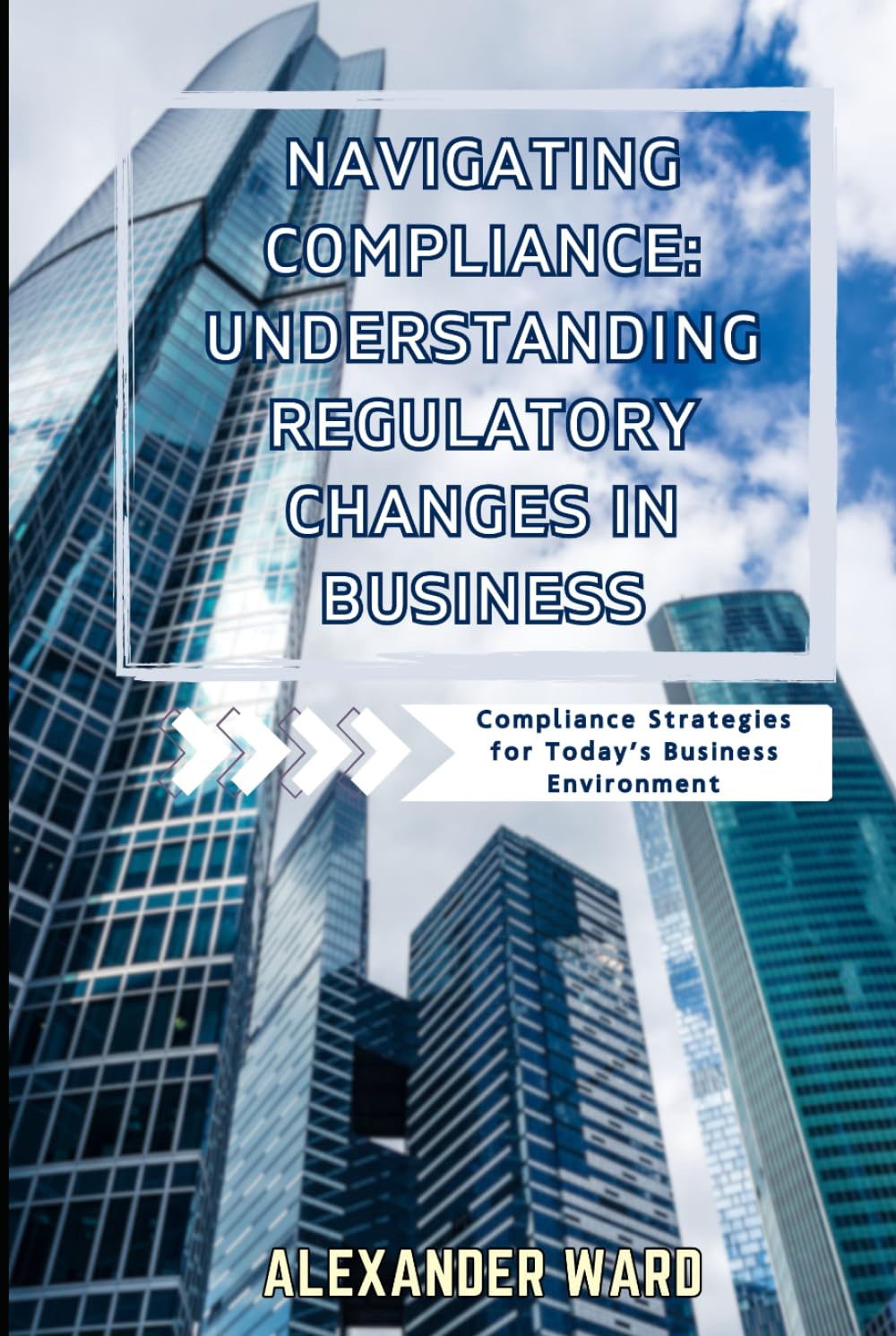 Navigating Compliance: Understanding Regulatory Changes in Business Compliance for Today’s Business Environment