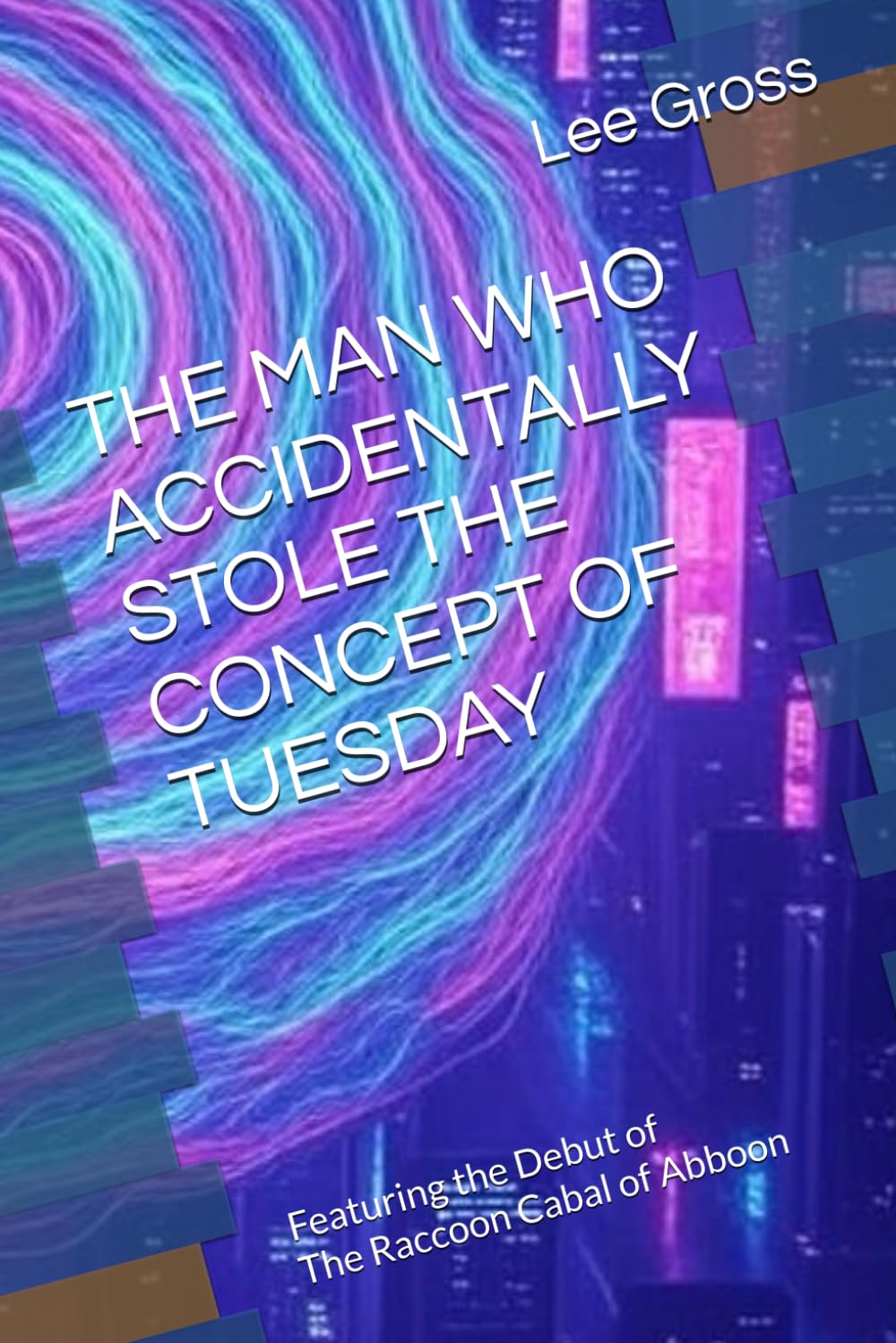 THE MAN WHO ACCIDENTALLY STOLE THE CONCEPT OF TUESDAY (The Raccoon Cabal of Abboon)
