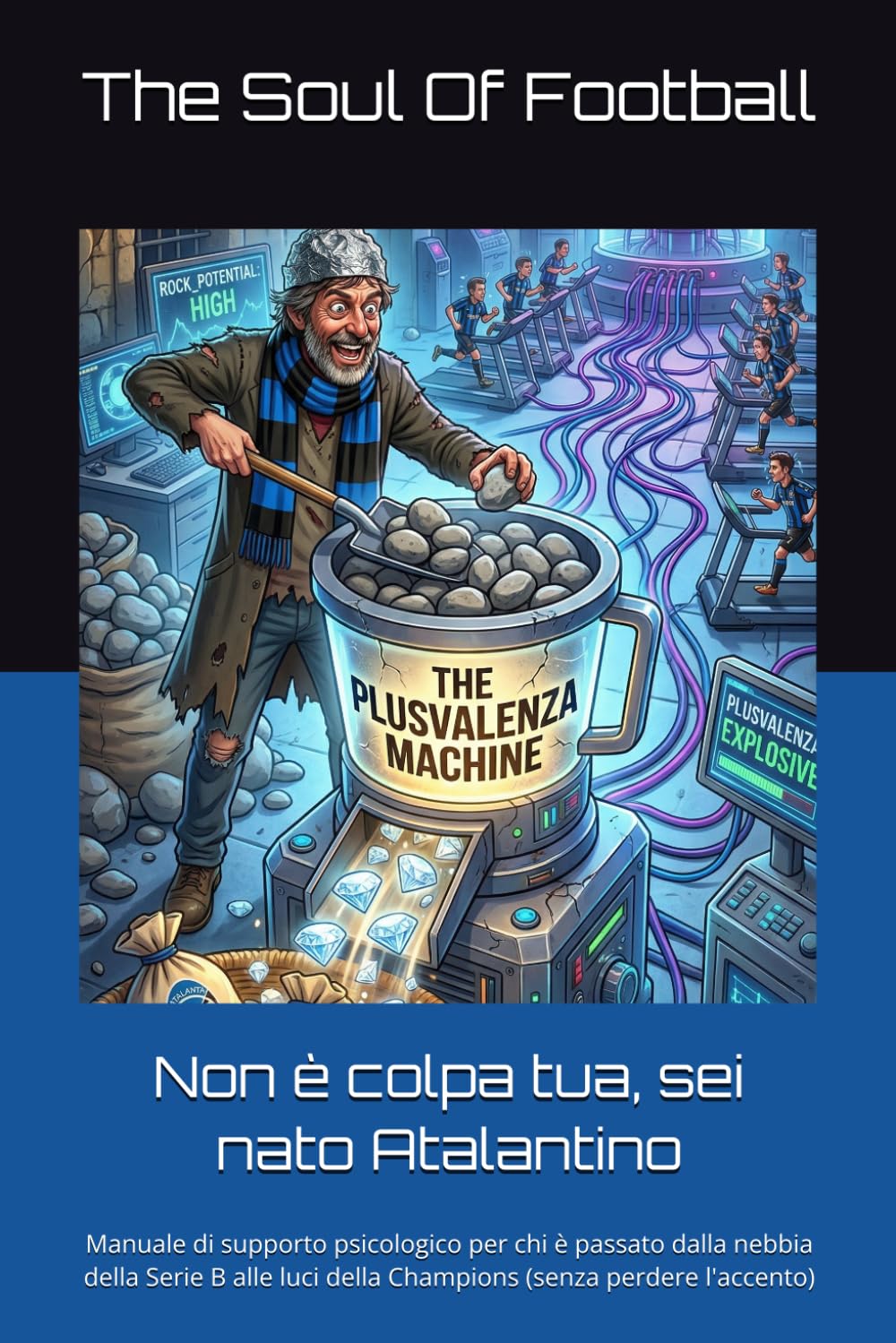 Non è colpa tua, sei nato Atalantino: Manuale di supporto psicologico per chi è passato dalla nebbia della Serie B alle luci della Champions (senza ... Tua": Il Calcio, la Passione e le Risate)