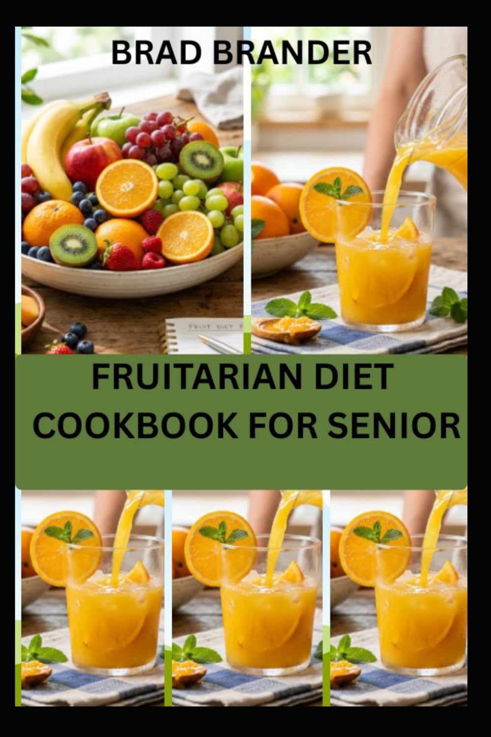FRUITARIAN DIET COOKBOOK FOR SENIOR: Easy, Refreshing Recipes for Healthy Aging, Vitality, and Easy Digestion