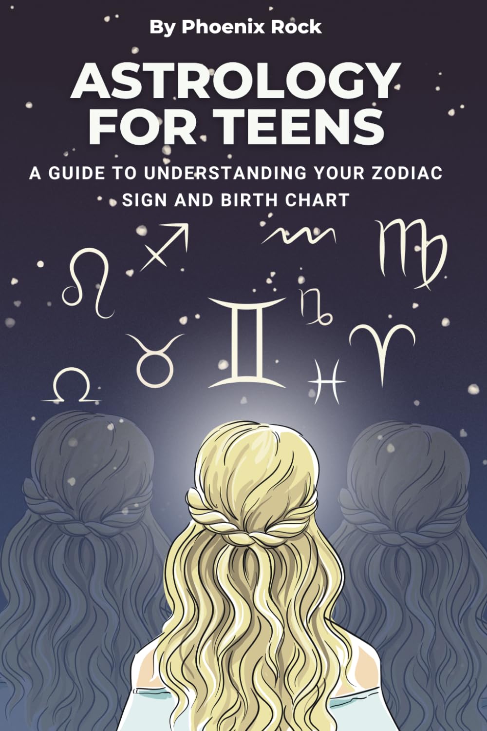 Astrology For Teens: A guide to understanding your Zodiac sign and birth chart