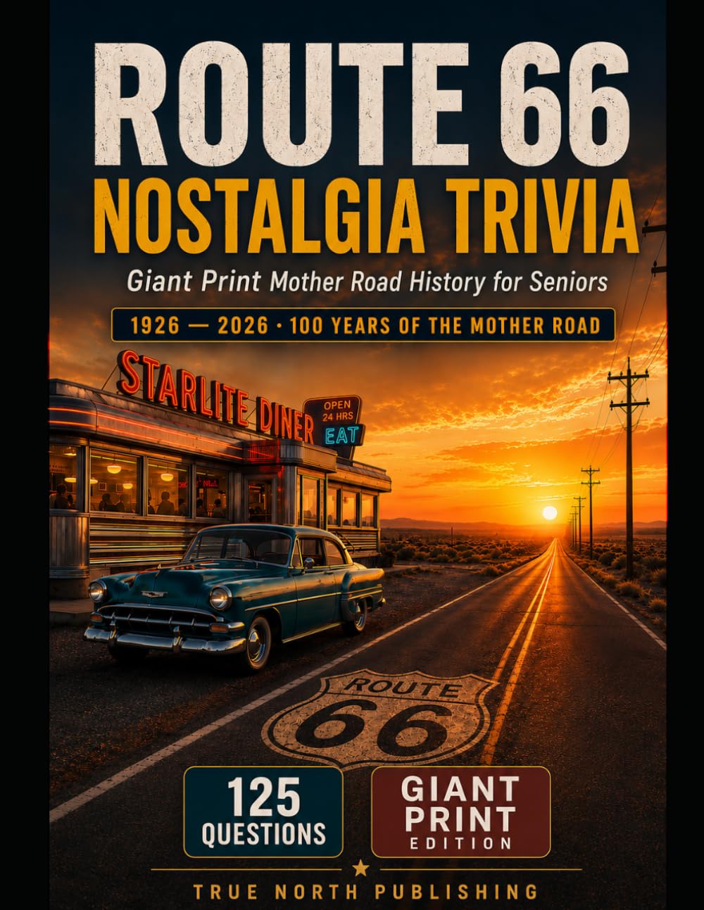 ROUTE 66 NOSTALGIA TRIVIA: 125 Giant Print Mother Road History Questions for Seniors — 1946 to 1975 (Silver Economy Trivia)