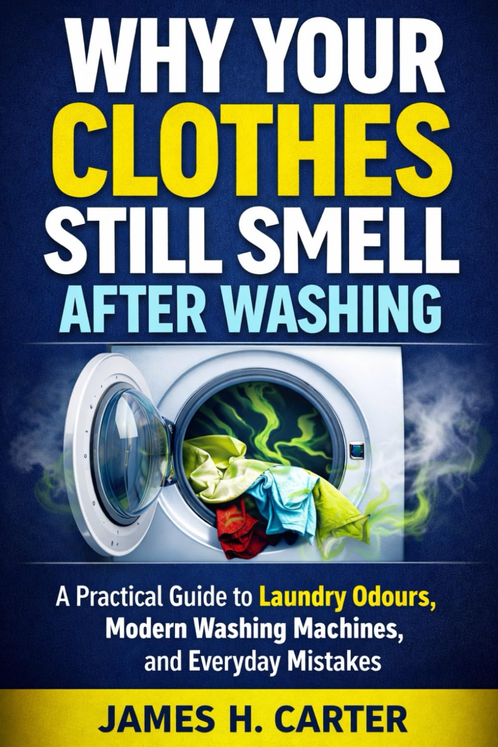 Why Your Clothes Still Smell After Washing: A Practical Guide to Laundry Odours, Modern Washing Machines, and Everyday Mistakes