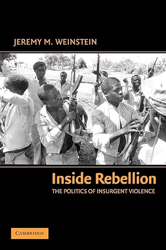 Inside Rebellion: The Politics of Insurgent Violence (Cambridge Studies in Comparative Politics)