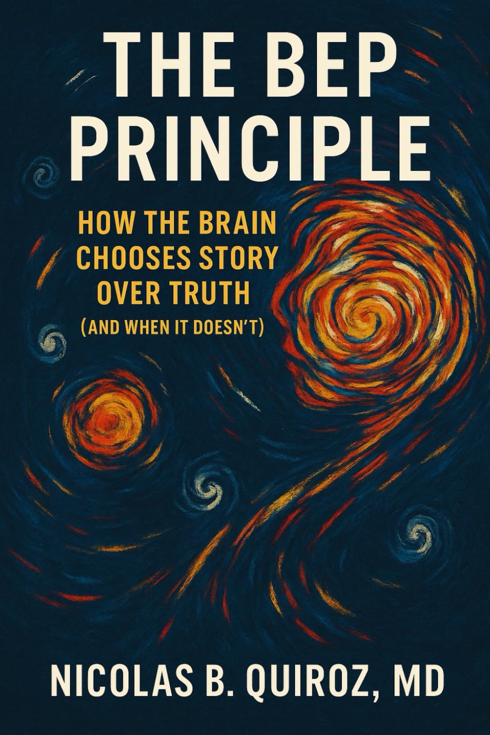 THE BEP PRINCIPLE: HOW THE BRAIN CHOOSES STORY OVER TRUTH (AND WHEN IT DOESN'T)