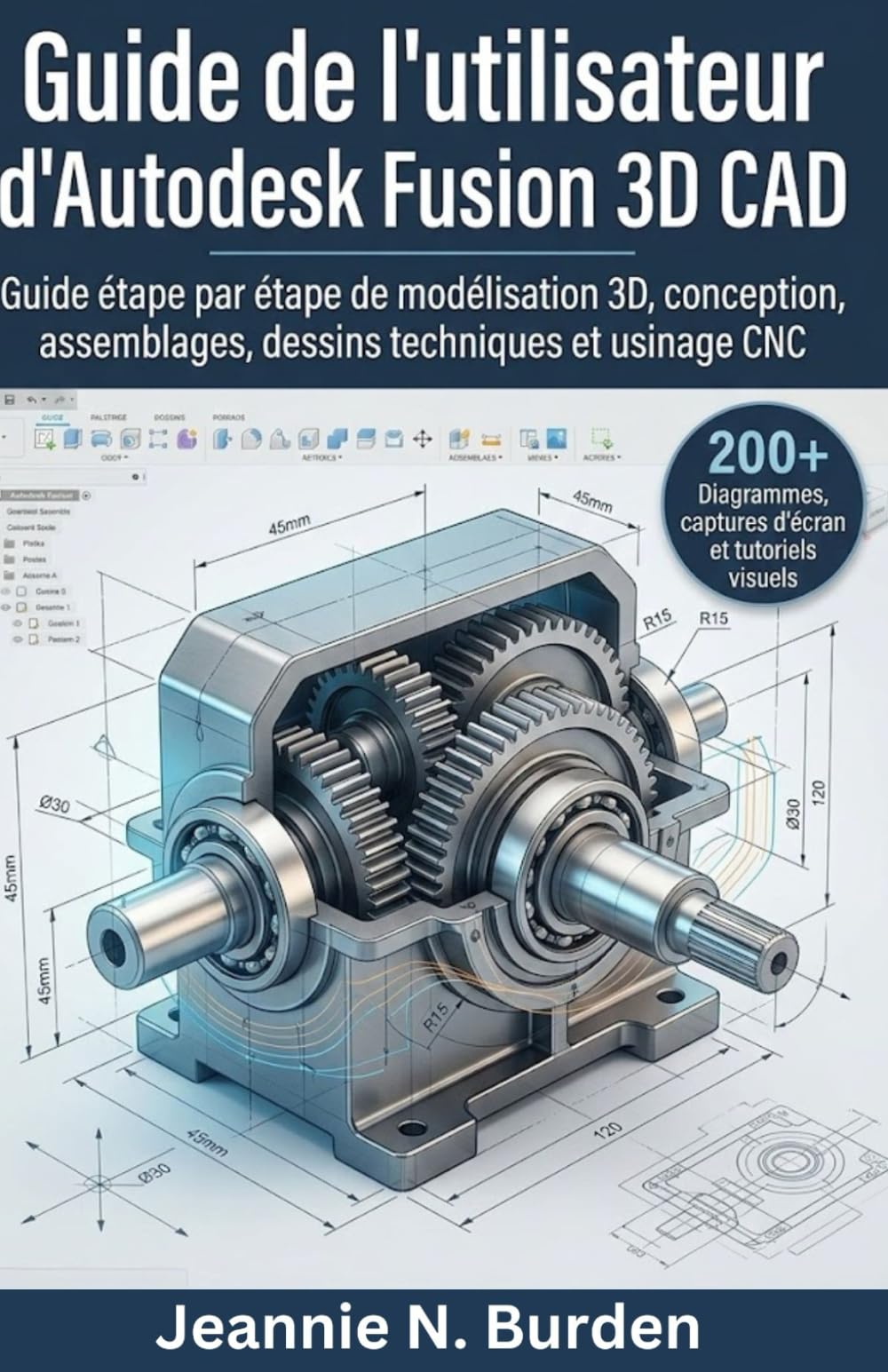 Guide de l'utilisateur d'Autodesk Fusion 3D CAD: Guide étape par étape de modélisation 3D, conception, assemblages, dessins techniques et usinage CNC.