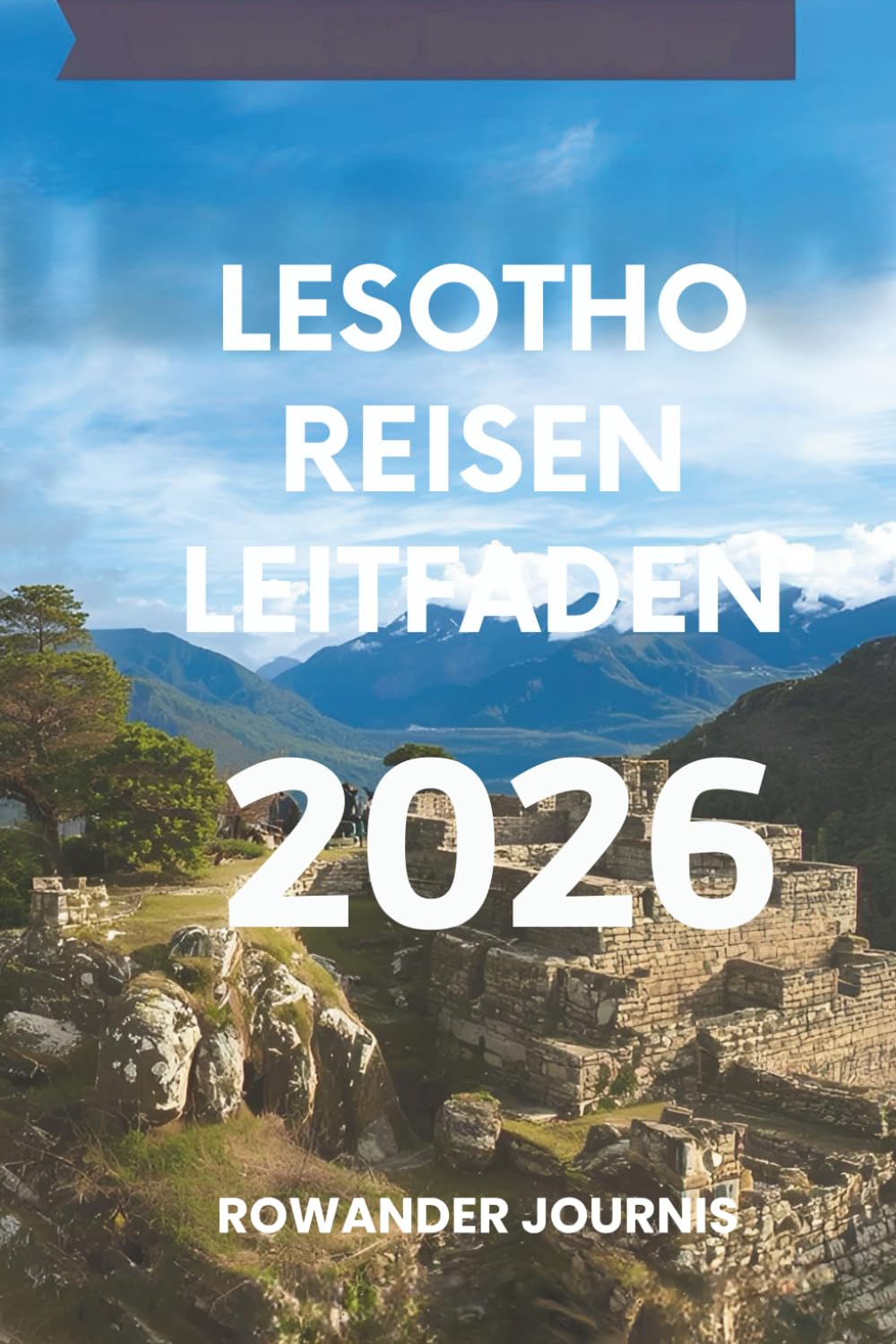 LESOTHO REISEN LEITFADEN 2026: Entdecken Sie das Herz des einzigartigen Königreichs im südlichen Afrika