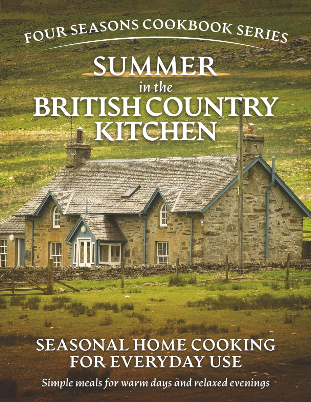 Summer in the British Country Kitchen:: Seasonal Recipes for Everyday Cooking (Simple seasonal British home cooking using everyday ingredients)