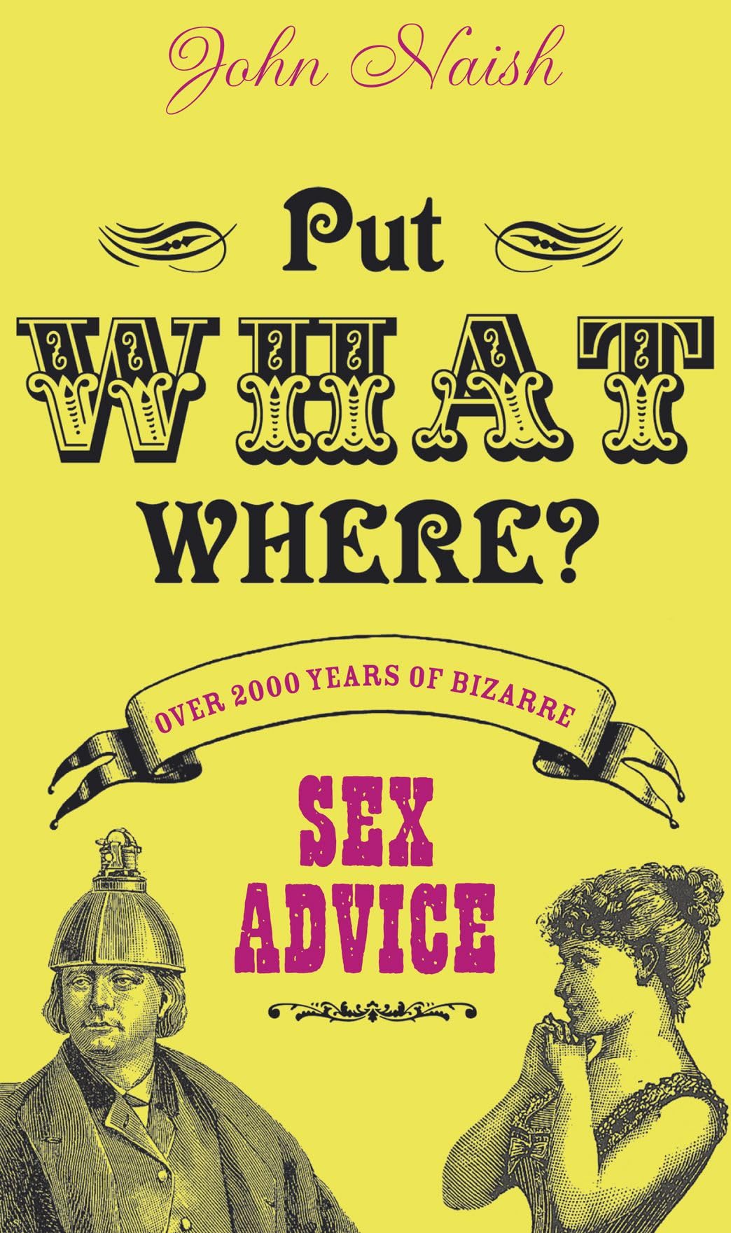 Buy Put What Where?: Over 2,000 Years of Bizarre Sex Advice — BookShops.in