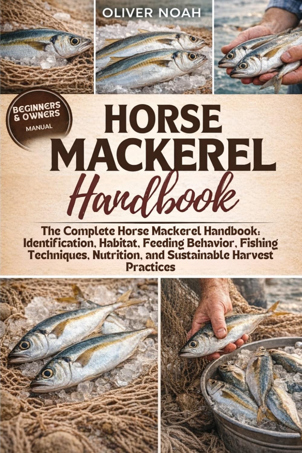 HORSE MACKEREL HANDBOOK: The Complete Horse Mackerel Handbook: Identification, Habitat, Feeding Behavior, Fishing Techniques, Nutrition, and Sustainable Harvest Practices