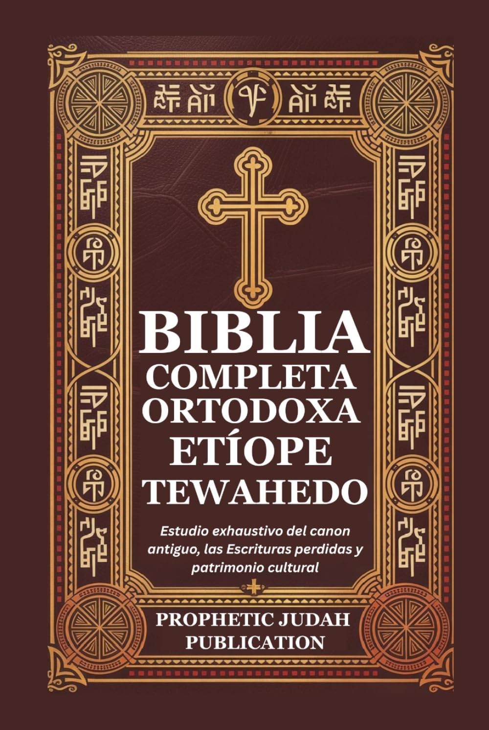 BIBLIA COMPLETA ORTODOXA ETÍOPE TEWAHEDO: Estudio exhaustivo del canon antiguo, las Escrituras perdidas y patrimonio cultural