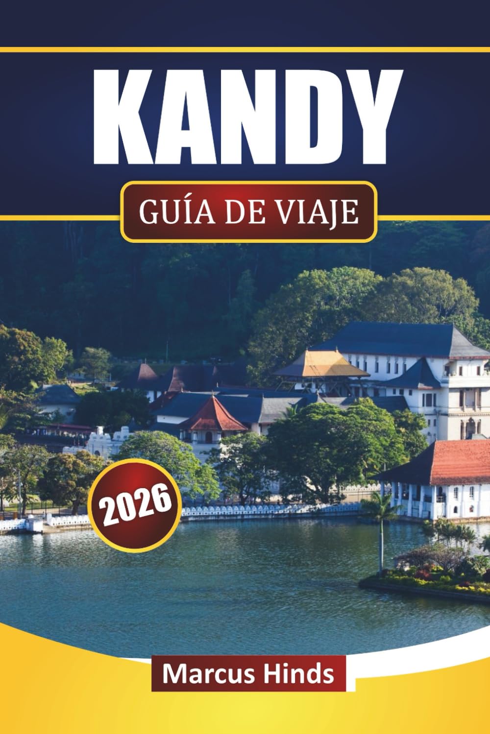 KANDY GUÍA DE VIAJE 2026: Lugares históricos, sitios culturales, gastronomía local y consejos prácticos para explorar Sri Lanka