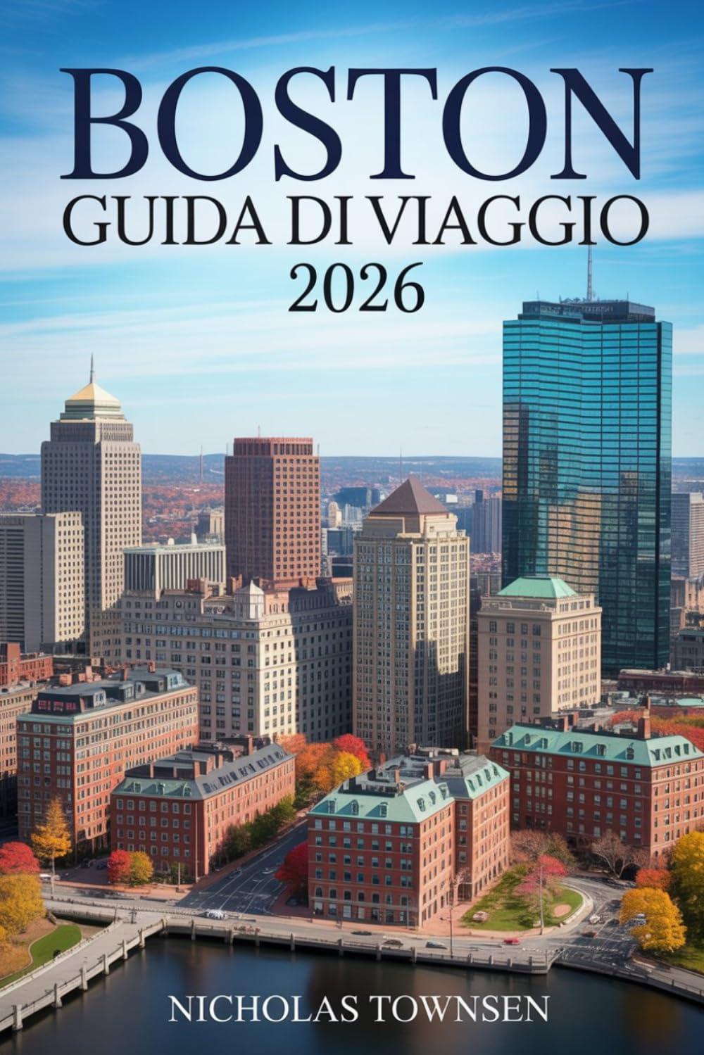 BOSTON GUIDA DI VIAGGIO 2026: Pianifica un soggiorno senza stress con itinerari chiari, quartieri spiegati e consigli pratici per vivere la città