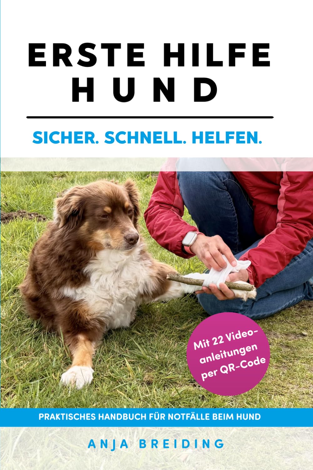 Erste Hilfe Hund: Das praktische Handbuch für Notfälle beim Hund. Sicher. Schnell. Helfen. Mit Videoanleitungen per QR-Code, Notfall Apotheke und ... Akademie - Ganzheitliche Hundegesundheit)