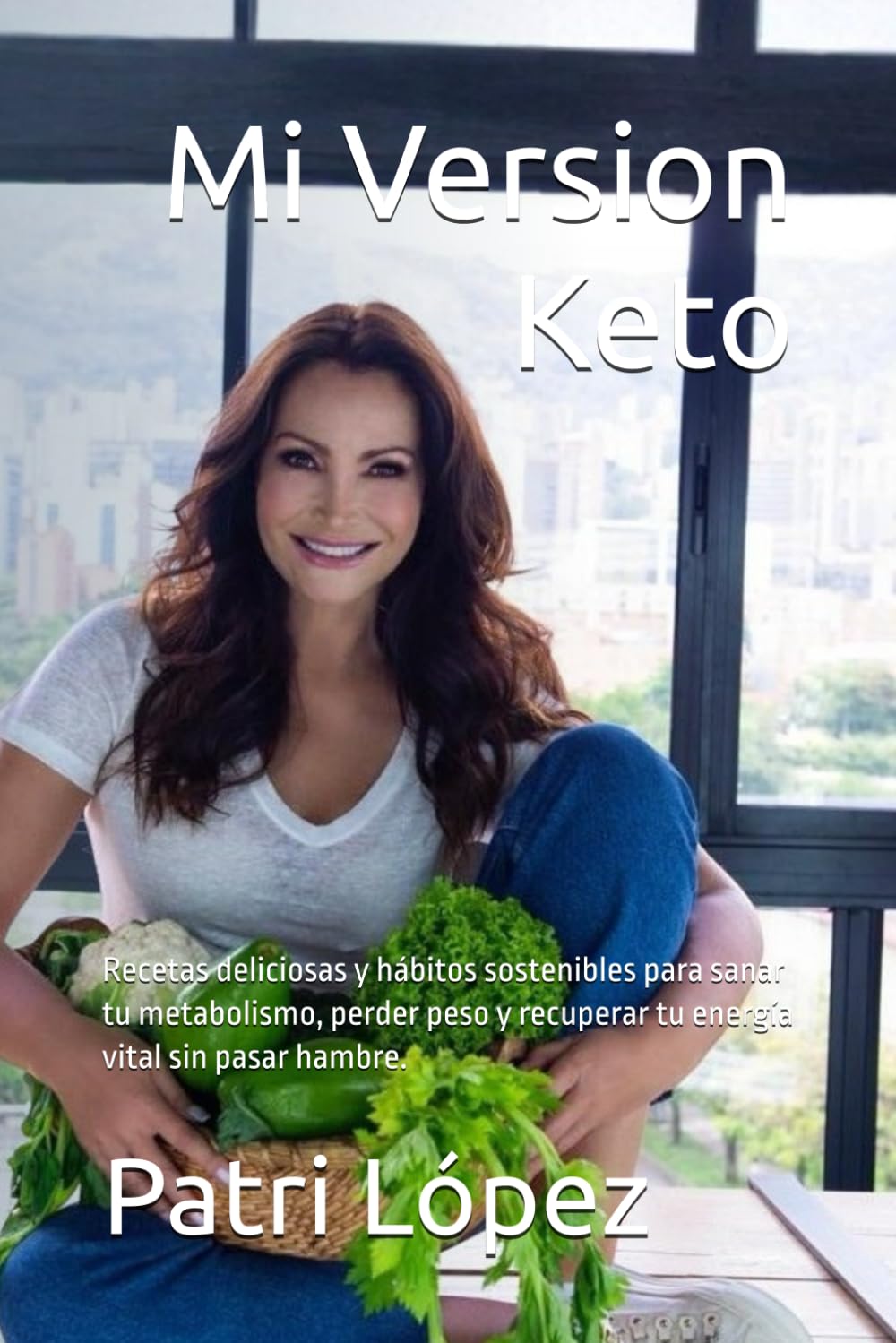 Mi Version Keto: Recetas deliciosas y hábitos sostenibles para sanar tu metabolismo, perder peso y recuperar tu energía vital sin pasar hambre.