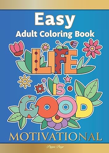 Easy Adult Coloring Book MOTIVATIONAL: A Motivational Coloring Book Of Inspirational Affirmations For Seniors, Beginners &amp; Anyone Who Enjoys Easy Coloring, Positivity, Hope &amp; Optimism