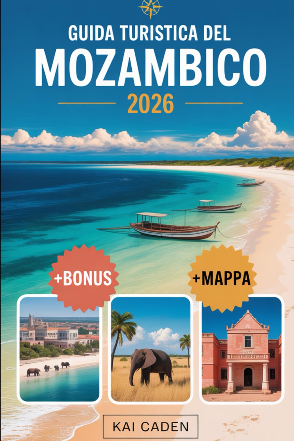 Guida turistica del Mozambico 2026: Scopri Maputo, l'arcipelago di Bazaruto, le isole Quirimbas, la costa di Inhambane, le avventure safari di ... attrazioni nella perla dell'Oceano Indiano