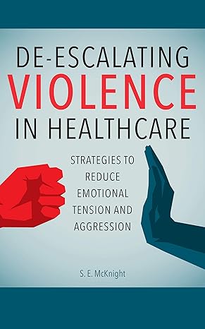 De-escalating Violence in Healthcare: Strategies to Reduce Emotional Tension and Aggression-Wow! eBook