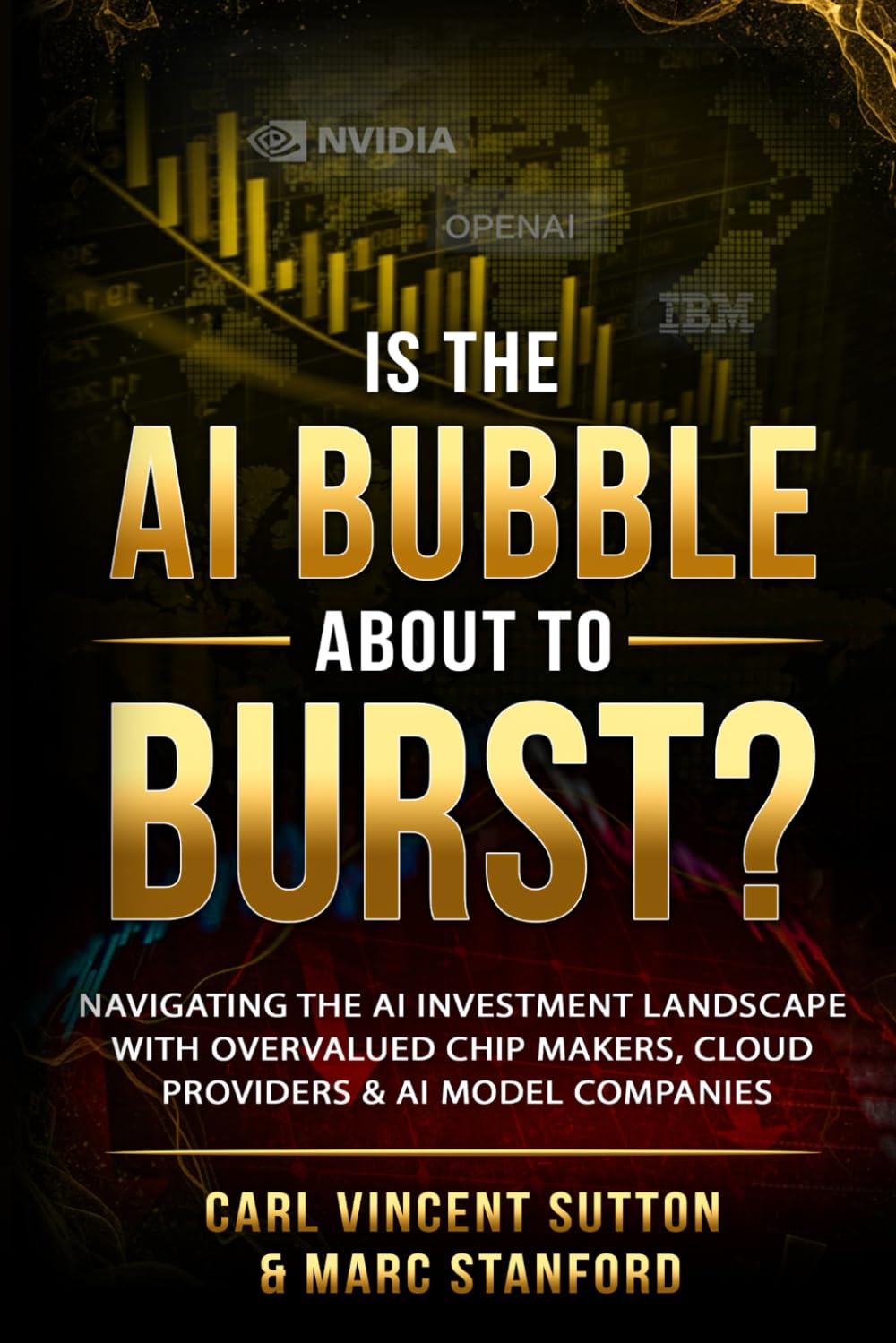IS THE AI BUBBLE ABOUT TO BURST?: Navigating the AI Investment Landscape with Overvalued Chip Makers, Cloud Providers & AI Model Companies (Money Rules The World)