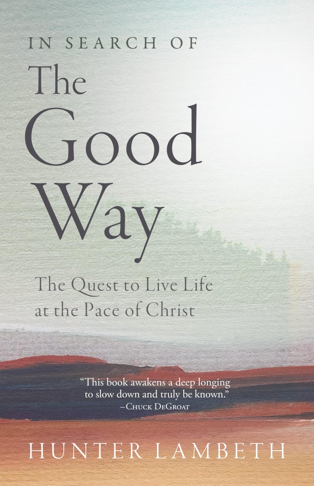 In Search of the Good Way: The Quest to Live Life at the Pace of Christ