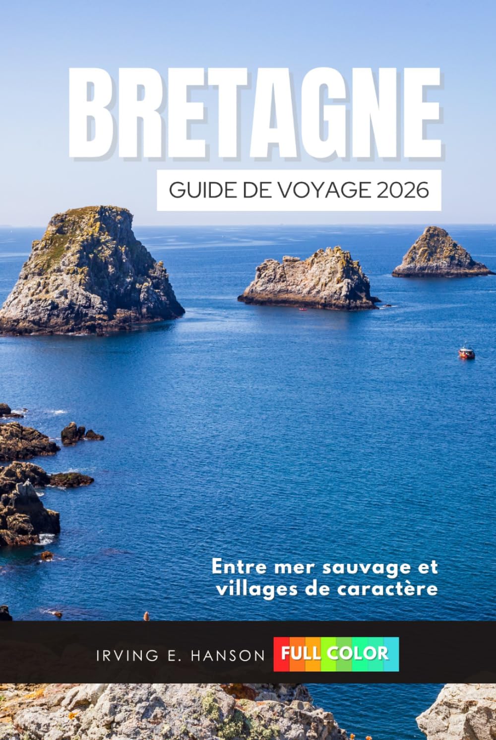 Bretagne Guide de voyage 2026: Entre mer sauvage et villages de caractère